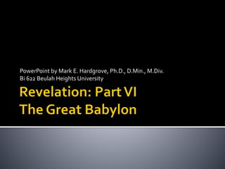 PowerPoint by Mark E. Hardgrove, Ph.D., D.Min., M.Div. 
Bi 622 Beulah Heights University 
 