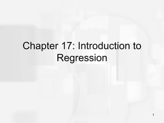 1
Chapter 17: Introduction to
Regression
 