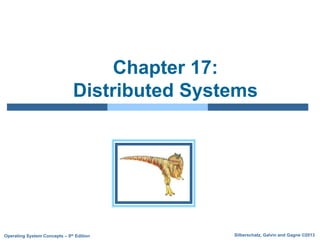 Silberschatz, Galvin and Gagne ©2013
Operating System Concepts – 9th Edition
Chapter 17:
Distributed Systems
 