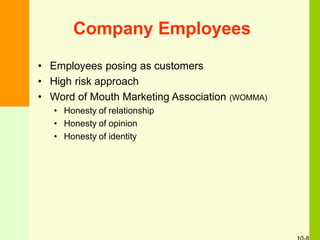 Company Employees
• Employees posing as customers
• High risk approach
• Word of Mouth Marketing Association (WOMMA)
• Honesty of relationship
• Honesty of opinion
• Honesty of identity
 