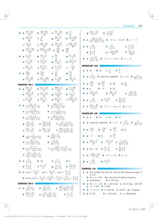 ANSWERS 703
2 a
3b + 2a
ab
b
4d + 3a
ad
c
5b ¡ 3a
ab
d
a
m
e
3a + b
3y
f
3
2a
g
3b ¡ 2
ab
h
dc + ab
ad
i
4 + a
b
j
2d ¡ ac
ad
k
15 + x2
3x
l
pd ¡ 12
6d
m
m2 + 3n
3m
n
2mn ¡ mp
np
o
17b
20
p
16b
15
3 a
x + 6
3
b
m ¡ 2
2
c
4a
3
d
b ¡ 10
5
e
x ¡ 18
6
f
12 + x
4
g
30 ¡ x
6
h
2x + 3
x
i
6x ¡ 3
x
j
b2 + 3
b
k
5 + x2
x
l ¡
11y
6
4 a
14x
15
b
11x
35
c
11
2a
d
21
4y
e
3c + 4b
bc
f
5b ¡ 24a
4ab
g
x + 30
10
h
12 ¡ x
3
EXERCISE 16D.1
1 a
9x ¡ 4
20
b
5x + 10
6
c
20x ¡ 7
42
d
a + 5b
6
e
13x ¡ 9
20
f
5x + 11
14
g
x + 15
30
h
x ¡ 7
42
i
2 ¡ 3x
10
j
3x ¡ 1
12
k
2x + 1
15
l
25x + 5
24
2 a
5x ¡ 1
(x + 1)(x ¡ 2)
b
12x + 17
(x + 1)(x + 2)
c
x + 14
(x ¡ 1)(x + 2)
d
¡6
(x + 2)(2x + 1)
e
7x + 8
(x ¡ 1)(x + 4)
f
3(5x + 2)
(1 ¡ x)(x + 2)
g
4x + 3
x(x + 1)
h
3(x + 5)
x(x + 3)
i
x2 ¡ x + 6
(x + 2)(x ¡ 4)
j
2(x ¡ 1)
x ¡ 3
k
2(x ¡ 1)
x + 2
l
2x2 + 4x ¡ 3
(x + 3)(x + 2)
m
7
(2x ¡ 1)(x + 3)
n
17x ¡ 7
x(3x ¡ 1)
o
¡5x ¡ 2
(x + 2)(x ¡ 2)
p
x + 2
x(x + 1)
q
x2 + 1
x(x ¡ 1)(x + 1)
r
4x2 ¡ x ¡ 9
(x + 1)(x ¡ 1)(x + 2)
s
2x3 ¡ x2 + 1
x(x + 1)(x ¡ 1)
3 a
6
x + 3
b 11
4
c
4
x ¡ 4
d 5
e
x ¡ 1
x + 2
f
x ¡ 2
x
g
x ¡ 1
3x + 5
h
2x + 3
x ¡ 1
4 a cos µ =
x + 2
x2
, sin µ =
x ¡ 1
x2
, tan µ =
x ¡ 1
x + 2
b sin µ¥cos µ =
x ¡ 1
x2
¥
x + 2
x2
=
x ¡ 1
x2
£
x2
x + 2
=
x ¡ 1
x + 2
EXERCISE 16D.2
1 a
2 + x
x(x + 1)
b
2 + x2
x(x + 1)
c
2(x2 + 2x + 2)
(x + 2)(x ¡ 3)
d
2(x + 5)
x + 2
e
x2 ¡ 2x + 3
(x ¡ 2)(x + 3)
f
x ¡ 5
x ¡ 2
g
2(x ¡ 5)
x ¡ 1
h
x + 14
x + 7
2 a
2(x + 1)2
(x + 2)(x ¡ 3)
b i x = ¡2 or 3 ii x = ¡1
3 a
¡2
x ¡ 2
b
2
x + 4
c
x ¡ 2
x + 2
d
x ¡ 6
2 ¡ x
e
¡(x + 2)
4x2
f
12 ¡ x
16x2
4 a
x + 3
3(x + 1)
b i x = ¡1 or 2 ii x = ¡3
REVIEW SET 16A
1 a 3x b 3n c
x
6
d
2
x
2 a
2
c + 3
b cannot be simplified c x + 2 d
x
3(x + 2)
3 a
19x
15
b
2x2
5
c 10
9
d
x
15
4 a 4 b ¡5 c 2x
5 a
11x + 1
12
b
16x ¡ 9
14
c
3x + 2
x(x + 2)
6 a
¡2
x + 4
b
x + 3
x
c
2x + 1
3x + 2
7 a
2(x ¡ 2)
x + 1
b i x = ¡3 or ¡1 ii x = 2
REVIEW SET 16B
1 a 2
3
b 2x c 3n d 2x
2 a cannot be simplified b x + 5 c
2
a + 4
d
b
2(b ¡ a)
3 a
11x
4
b
¡5x
4
c
3x2
2
d 3
8
4 a ¡1 b 5
2
c
3x
a
5 a
13x ¡ 5
15
b ¡
5x + 3
6
c
x + 6
2x(x + 2)
6 a 2(x ¡ 2) b
x ¡ 7
x ¡ 2
c
3x + 1
4x + 1
7 a
¡3(x ¡ 4)
x ¡ 2
b i x = §2 ii x = 4
8 a
¡10
x ¡ 1
b
x + 3
x
EXERCISE 17A
1 a The variable can take any value in the continuous range 75
to 105.
b 85 6 w < 90. This class has the highest frequency.
c symmetrical d ¼ 89:5 kg
2 a 40 6 h < 60 b ¼ 69:6 mm c 46 of them d 30%
e i ¼ 754 ii ¼ 686
3 a 1 6 d < 2 b ¼ 1:66 km c 33:5% d 9 students
4 a 32:5% b ¼ 22:9 min c ¼ 1490 people
IB MYP_3 ANS
magentacyan yellow black
0
0
5
5
25
25
75
75
50
50
95
95
100
100
0
0
5
5
25
25
75
75
50
50
95
95
100
100
Y:HAESEIGCSE01IG01_an703IB_IGC1_an.CDR Wednesday, 19 November 2008 9:12:59 AM PETER
 