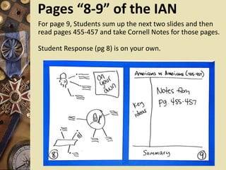 Pages “8-9” of the IAN
For page 9, Students sum up the next two slides and then
read pages 455-457 and take Cornell Notes for those pages.
Student Response (pg 8) is on your own.
 