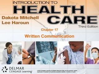 Chapter 17

Written Communication




     © 2012 Cengage Learning. All Rights Reserved. May not be scanned, copied,
     duplicated, or posted to a publicly accessible website, in whole or in part.
 