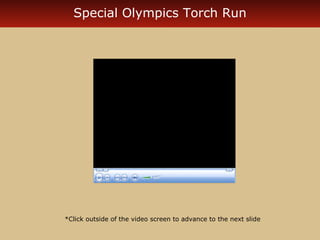 Special Olympics Torch Run

*Click outside of the video screen to advance to the next slide

 