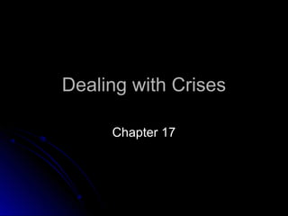 Dealing with CrisesDealing with Crises
Chapter 17Chapter 17
 