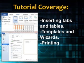 -Inserting tabs
and tables.
-Templates and
Wizards.
-Printing
 