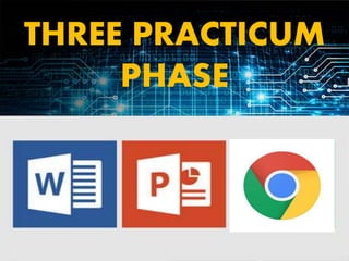 THREE PRACTICUM
PHASE
 