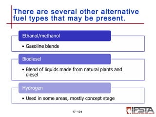There are several other alternative
fuel types that may be present.
17–104
 