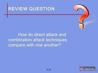 REVIEW QUESTION
How do direct attack and
combination attack techniques
compare with one another?
17–27
 
