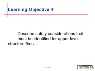 Describe safety considerations that
must be identified for upper level
structure fires.
Learning Objective 4
17–30
 