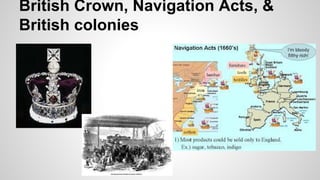 British Crown, Navigation Acts, &
British colonies

 