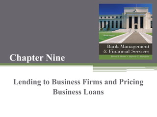 Chapter Nine
Lending to Business Firms and Pricing
Business Loans
 