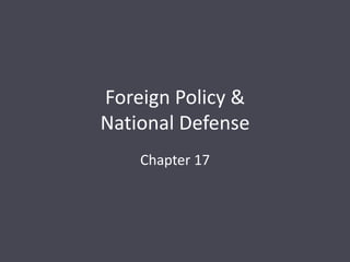 Foreign Policy &
National Defense
Chapter 17
 