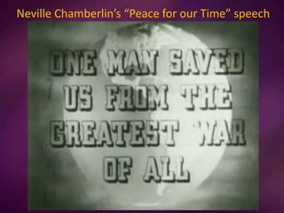 Neville Chamberlin’s “Peace for our Time” speech
 