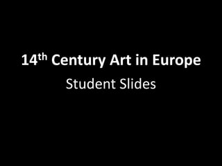 th
14

Century Art in Europe
Student Slides

 