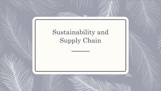 Sustainability and
Supply Chain
 