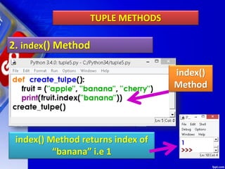 TUPLE METHODS
2. index() Method
index() Method returns index of
“banana” i.e 1
index()
Method
 