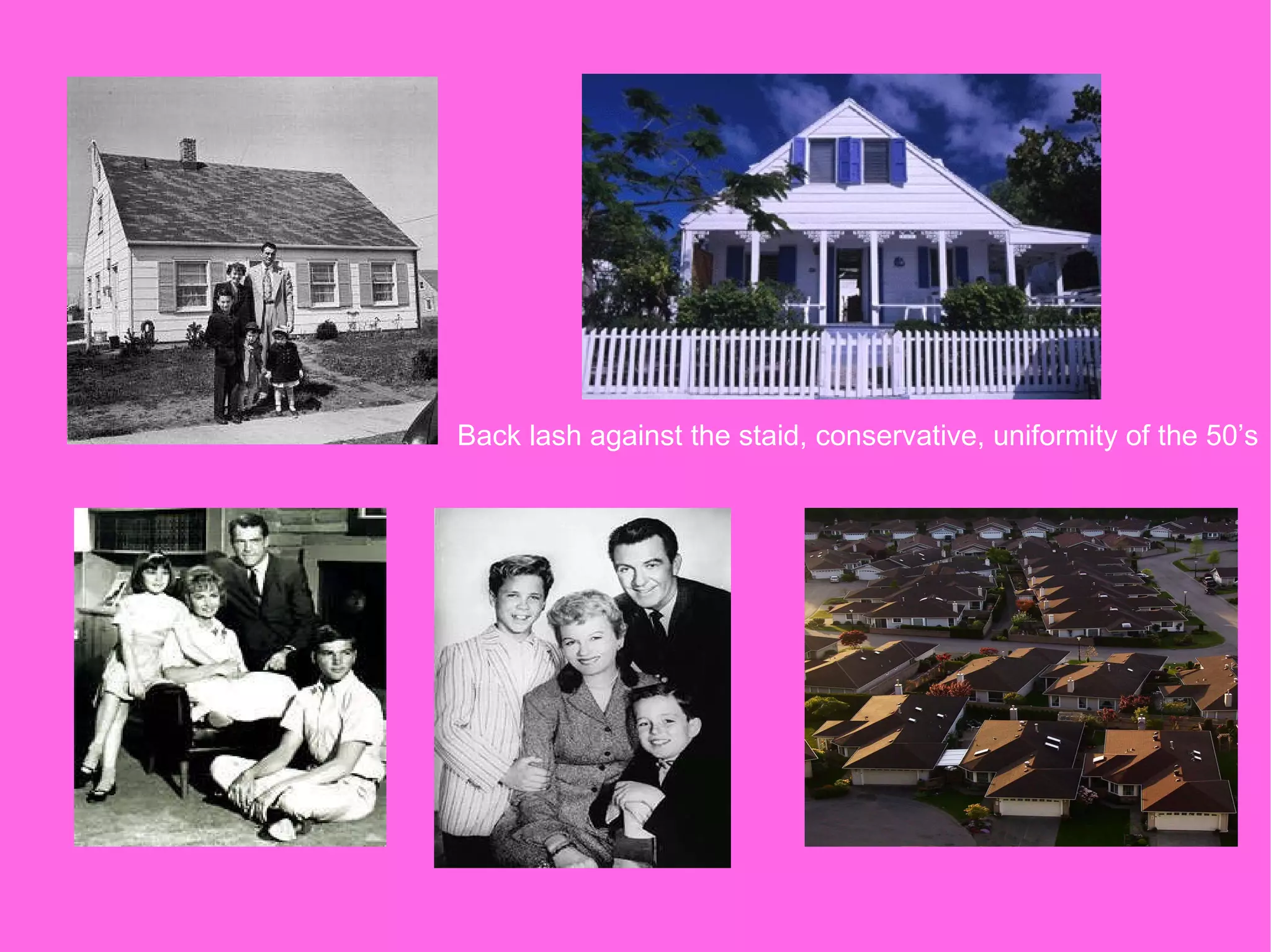 Back lash against the staid, conservative, uniformity of the 50’s 