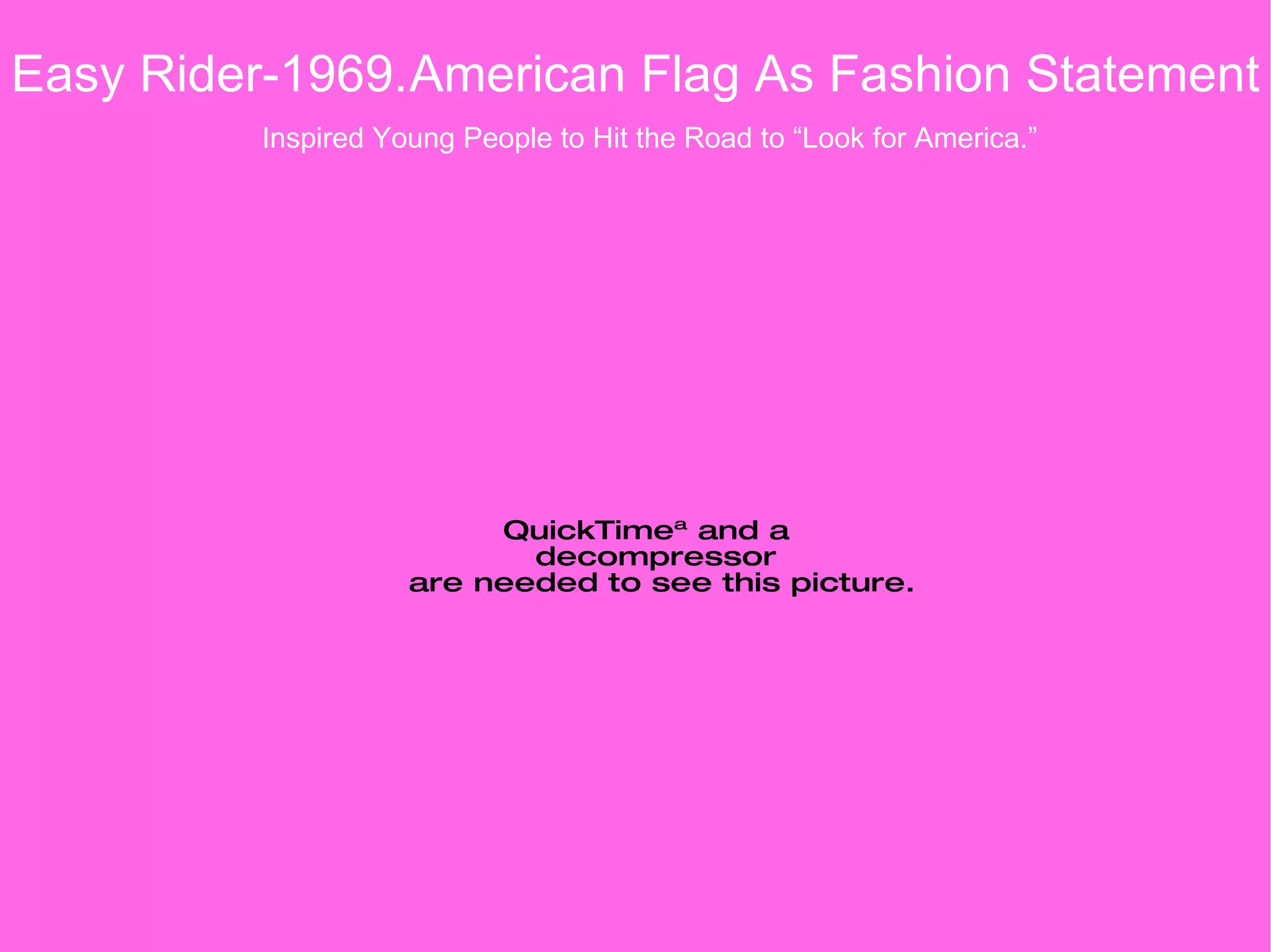 Easy Rider-1969. American Flag As Fashion Statement Inspired Young People to Hit the Road to “Look for America.” 