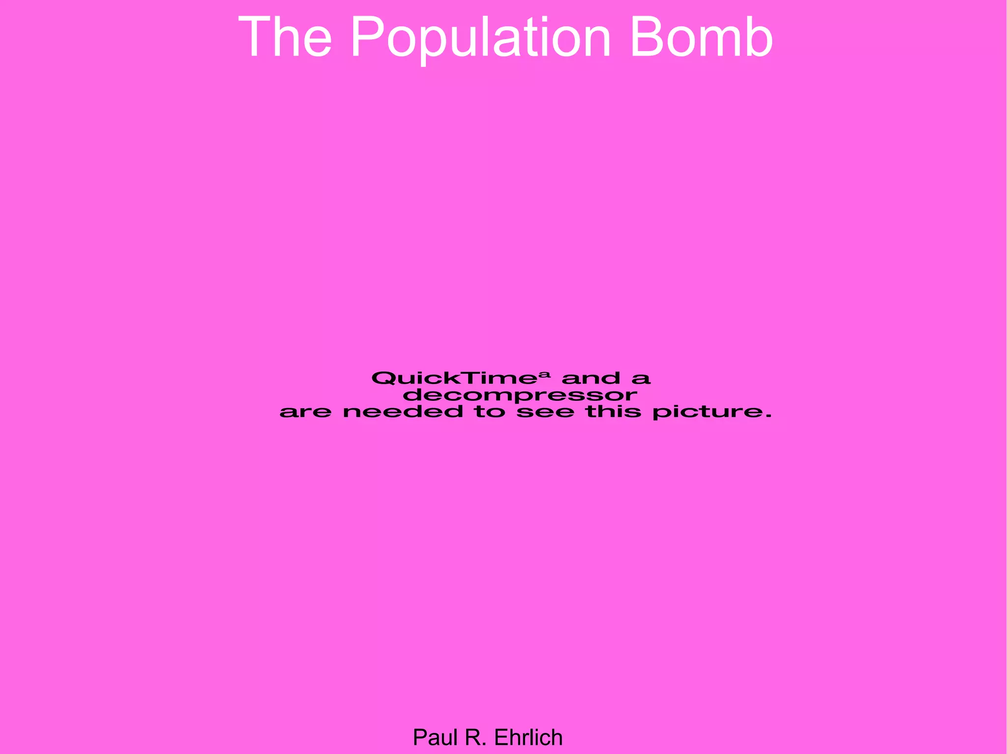 The Population Bomb Paul R. Ehrlich 