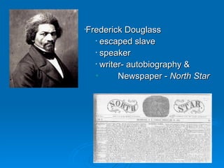 Frederick Douglass escaped slave speaker writer- autobiography &  Newspaper -  North Star 