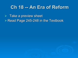 Ch 18 -- An Era of Reform Take a preview sheet Read Page 245-248 in the Textbook 