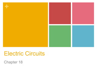 +




Electric Circuits
Chapter 18
 