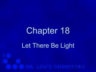 Chapter 18
Let There Be Light
 