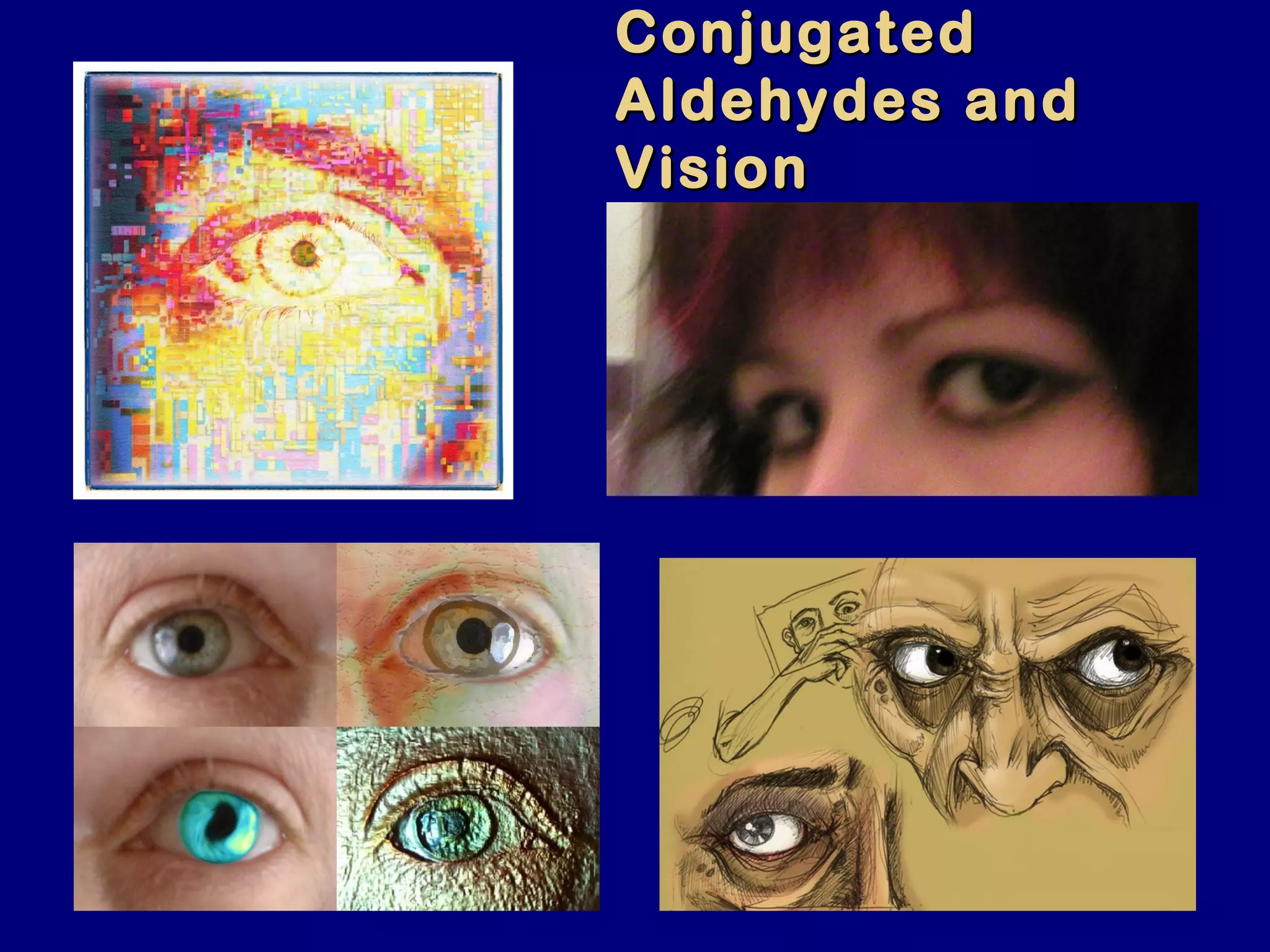 ConjugatedConjugated
Aldehydes andAldehydes and
VisionVision
 