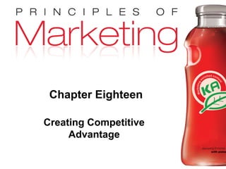 Chapter 18- slide 1
Copyright © 2010 Pearson Education, Inc.
Publishing as Prentice Hall
Chapter Eighteen
Creating Competitive
Advantage
 