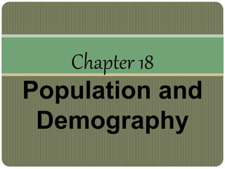 Chapter 18
Population and
Demography
 