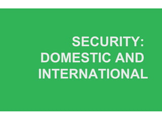 SECURITY:
DOMESTIC AND
INTERNATIONAL
 