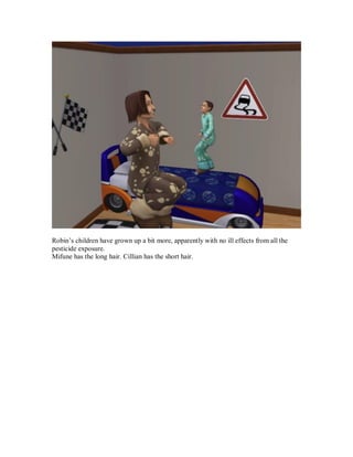 Robin’s children have grown up a bit more, apparently with no ill effects from all the
pesticide exposure.
Mifune has the long hair. Cillian has the short hair.
 