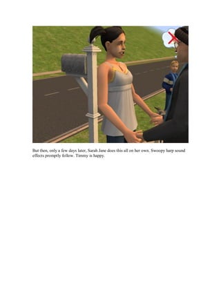 But then, only a few days later, Sarah Jane does this all on her own. Swoopy harp sound
effects promptly follow. Timmy is happy.
 