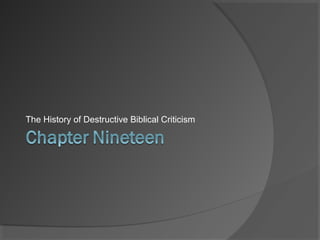 The History of Destructive Biblical Criticism
 