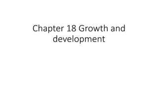 Chapter 18 Growth and
development
 