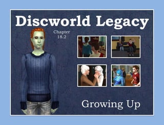Discworld Legacy
    Chapter
     18.2




              Growing Up
 