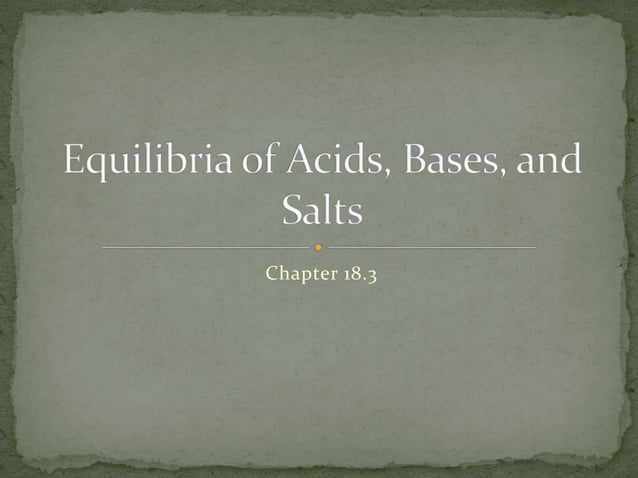 Chapter 18.3 : Equilibria of Acids, Bases, and Salts | PPTX