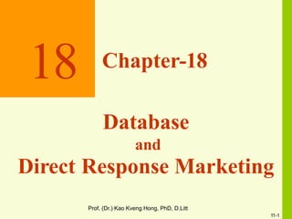 Prof. (Dr.) Kao Kveng Hong, PhD, D.Litt
11-1
18 Chapter-18
Database
and
Direct Response Marketing
 