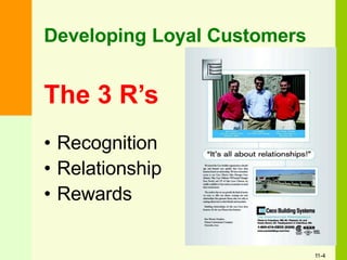 Developing Loyal Customers
The 3 R’s
• Recognition
• Relationship
• Rewards
11-4
 