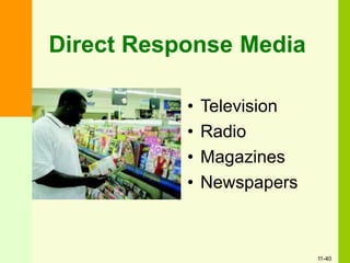 Direct Response Media
• Television
• Radio
• Magazines
• Newspapers
11-40
 