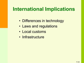International Implications
• Differences in technology
• Laws and regulations
• Local customs
• Infrastructure
11-44
 