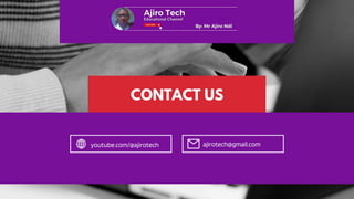 CONTACT US
youtube.com/@ajirotech ajirotech@gmail.com
 
