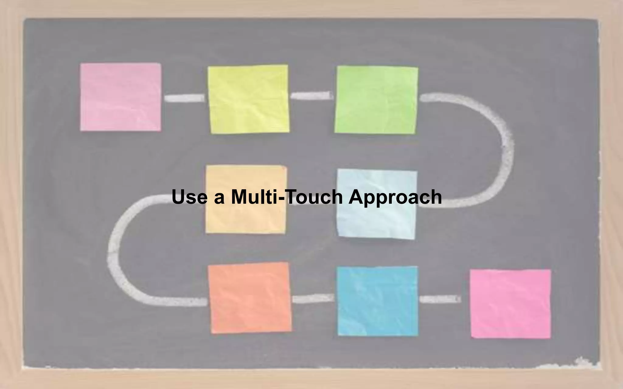 Use a Multi-Touch Approach
 