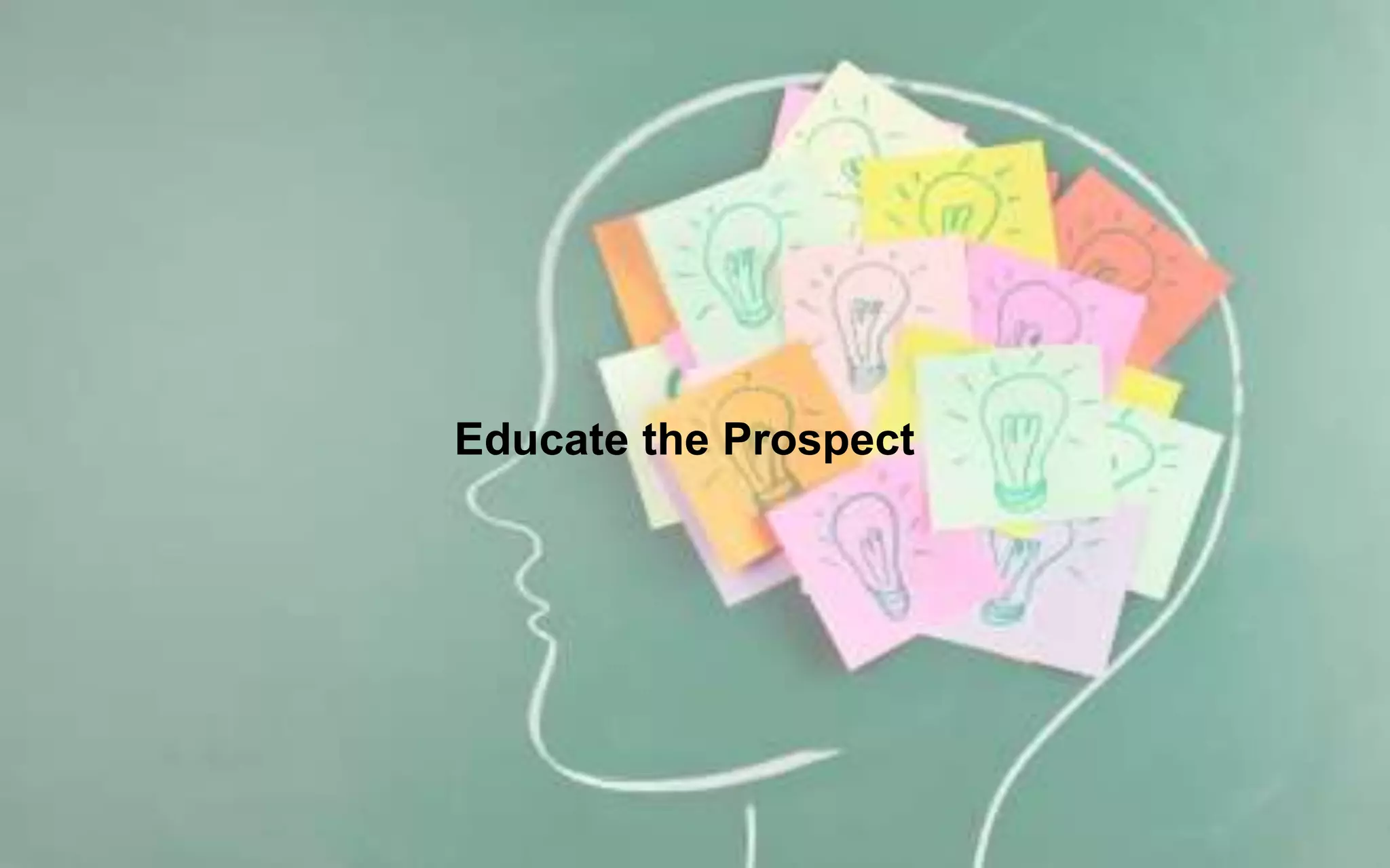 Educate the Prospect
 