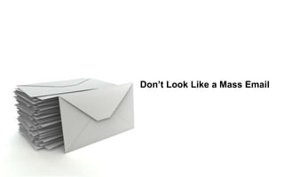 Don’t Look Like a Mass Email
 