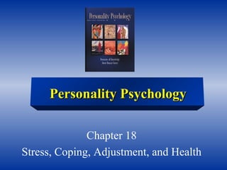 Chapter 18
Stress, Coping, Adjustment, and Health
Personality PsychologyPersonality Psychology
 