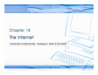Computer Fundamentals: Pradeep K. Sinha & Priti SinhaComputer Fundamentals: Pradeep K. Sinha & Priti Sinha
Slide 1/16Chapter 18: The InternetRef. Page
 
