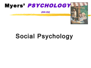 Myers’ PSYCHOLOGY
(6th Ed)
Social Psychology
 