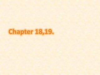 Chapter 18,19.
 